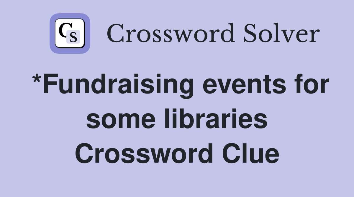 *Fundraising events for some libraries Crossword Clue