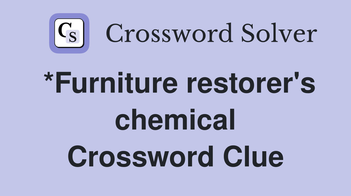 *Furniture restorer's chemical Crossword Clue