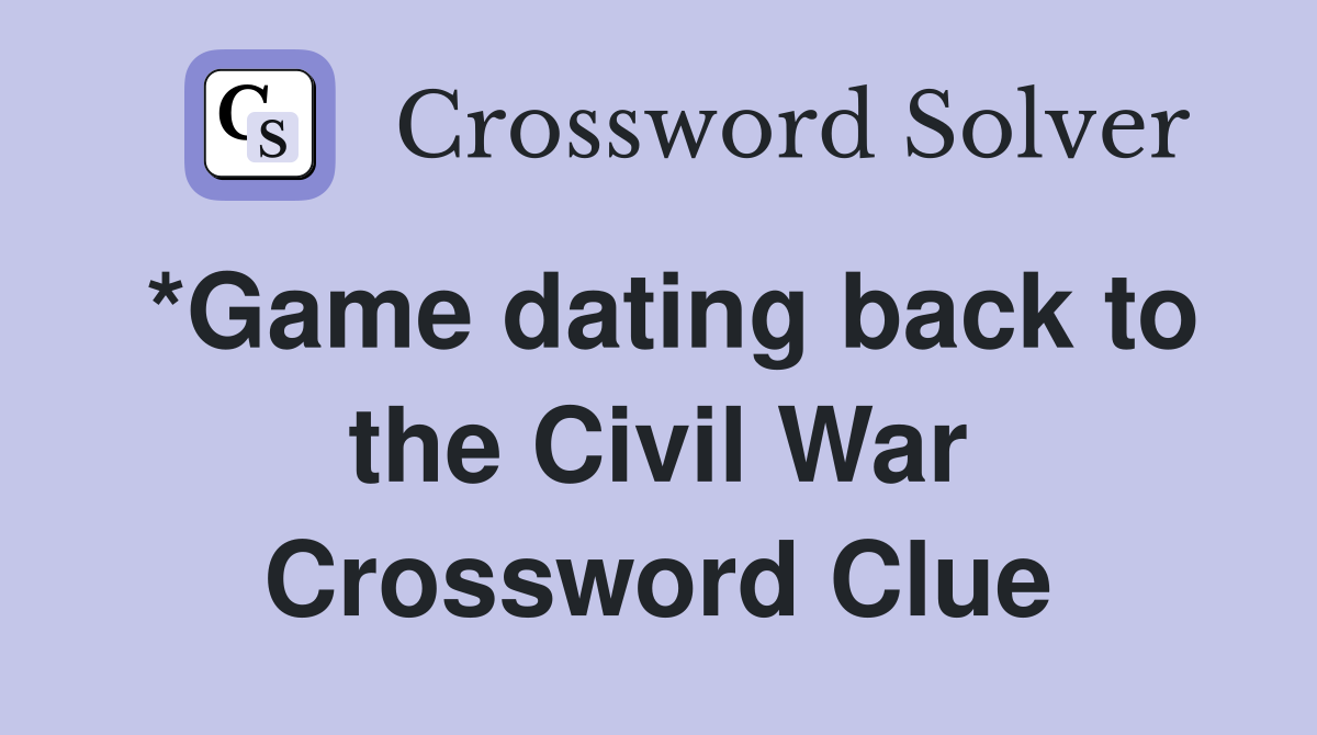 *Game dating back to the Civil War Crossword Clue