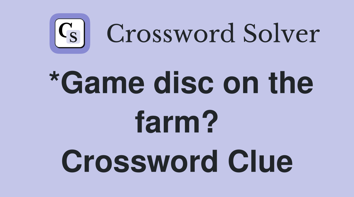 *Game disc on the farm? Crossword Clue