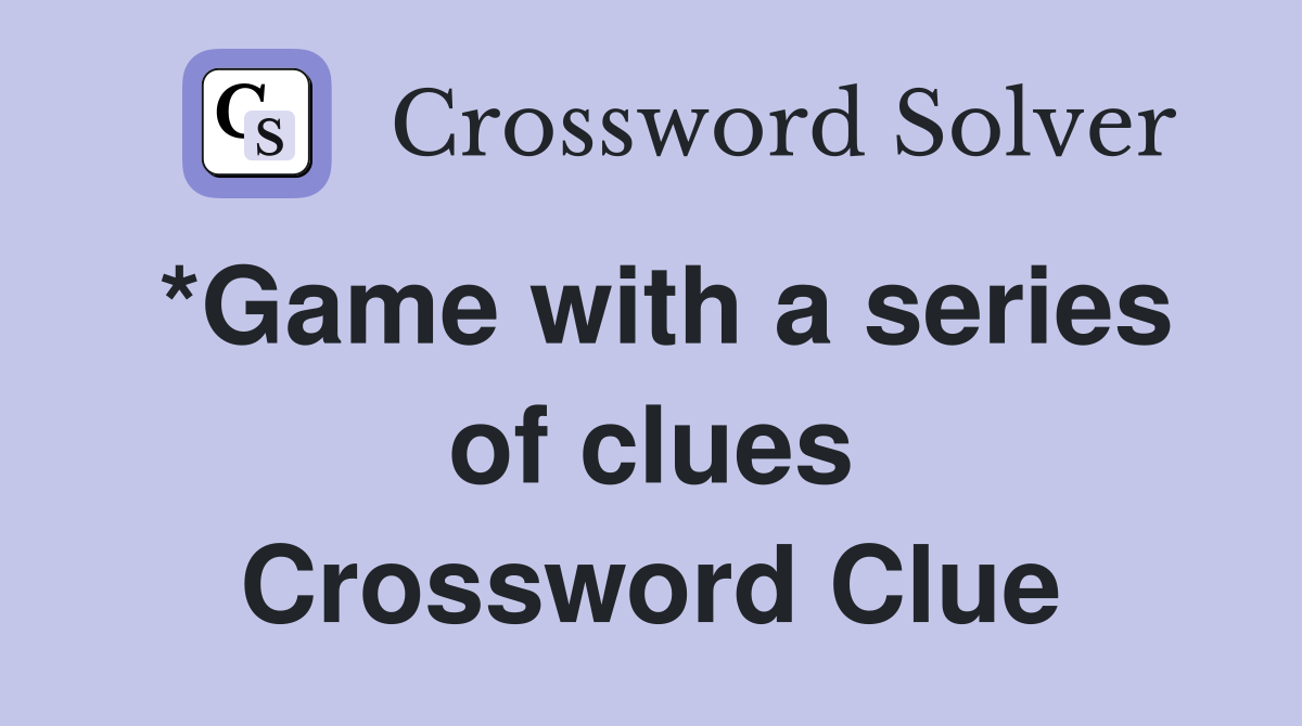 *Game with a series of clues Crossword Clue