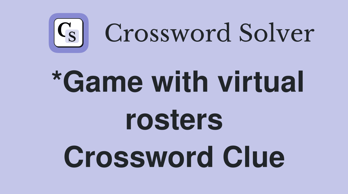 *Game with virtual rosters Crossword Clue