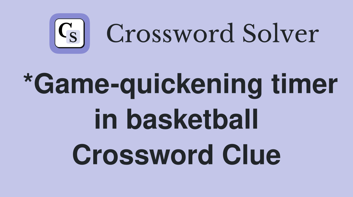 *Game-quickening timer in basketball Crossword Clue