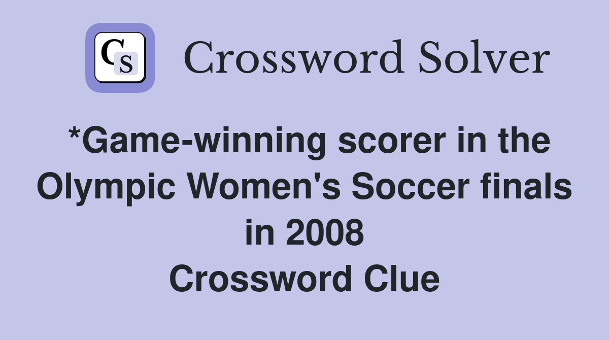 *Game-winning scorer in the Olympic Women's Soccer finals in 2008 Crossword Clue