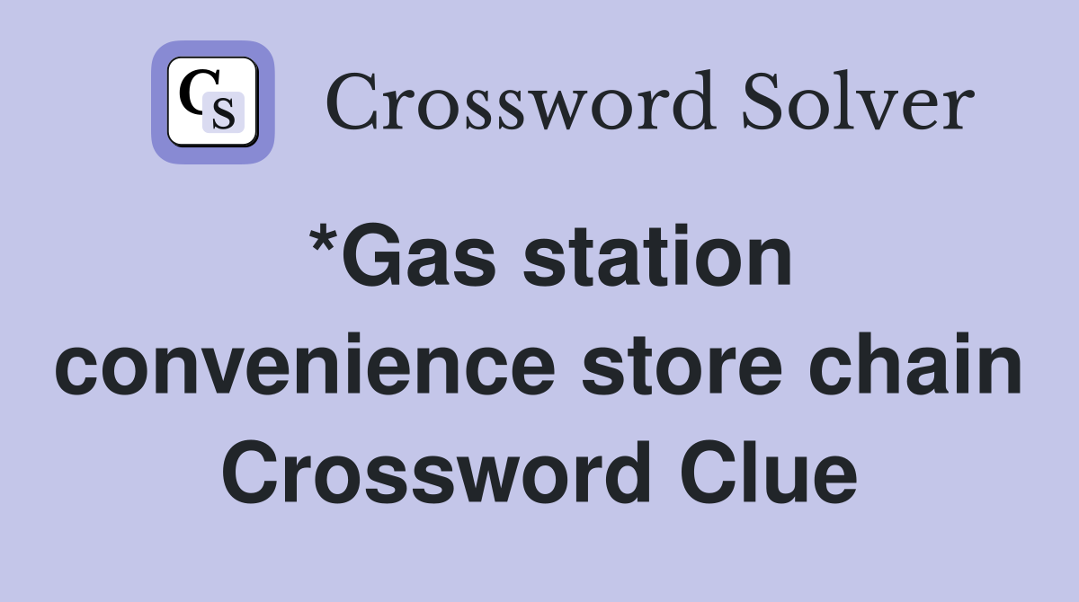 *Gas station convenience store chain Crossword Clue