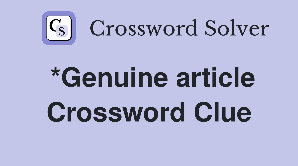 *Genuine article Crossword Clue