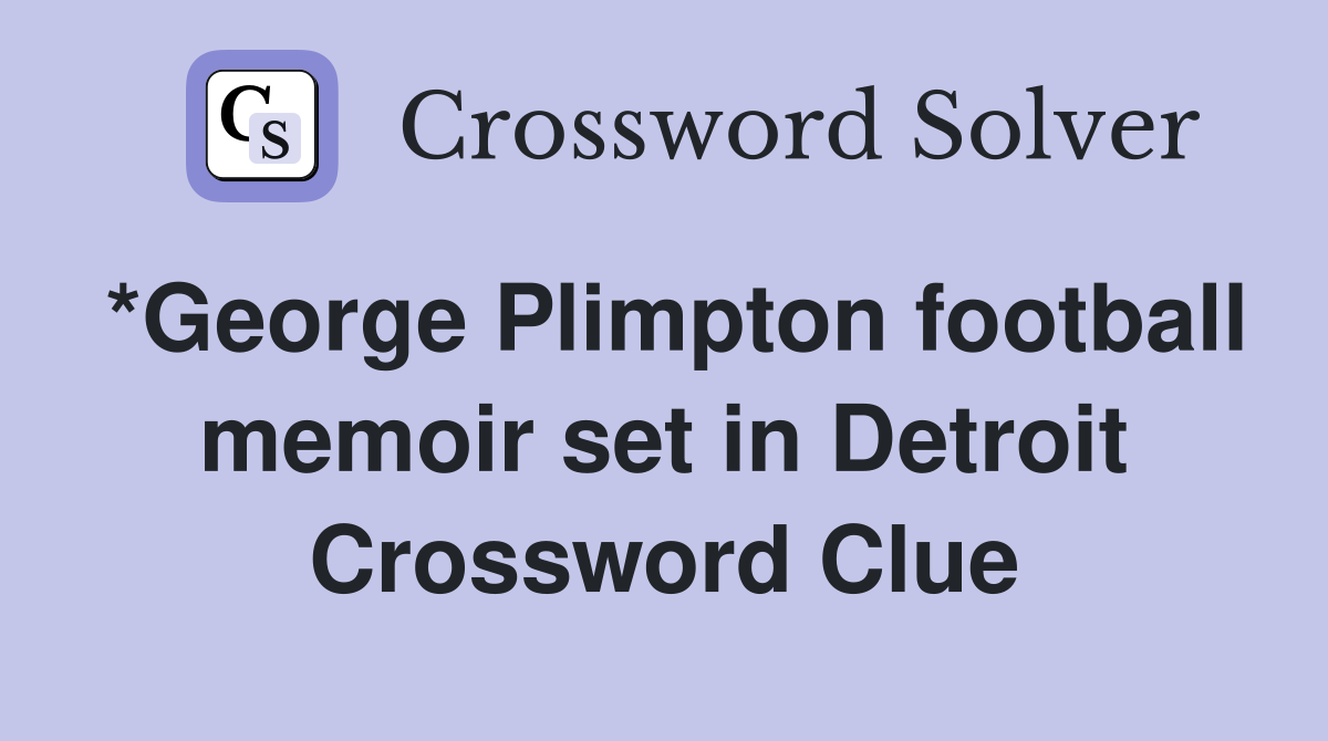 *George Plimpton football memoir set in Detroit Crossword Clue