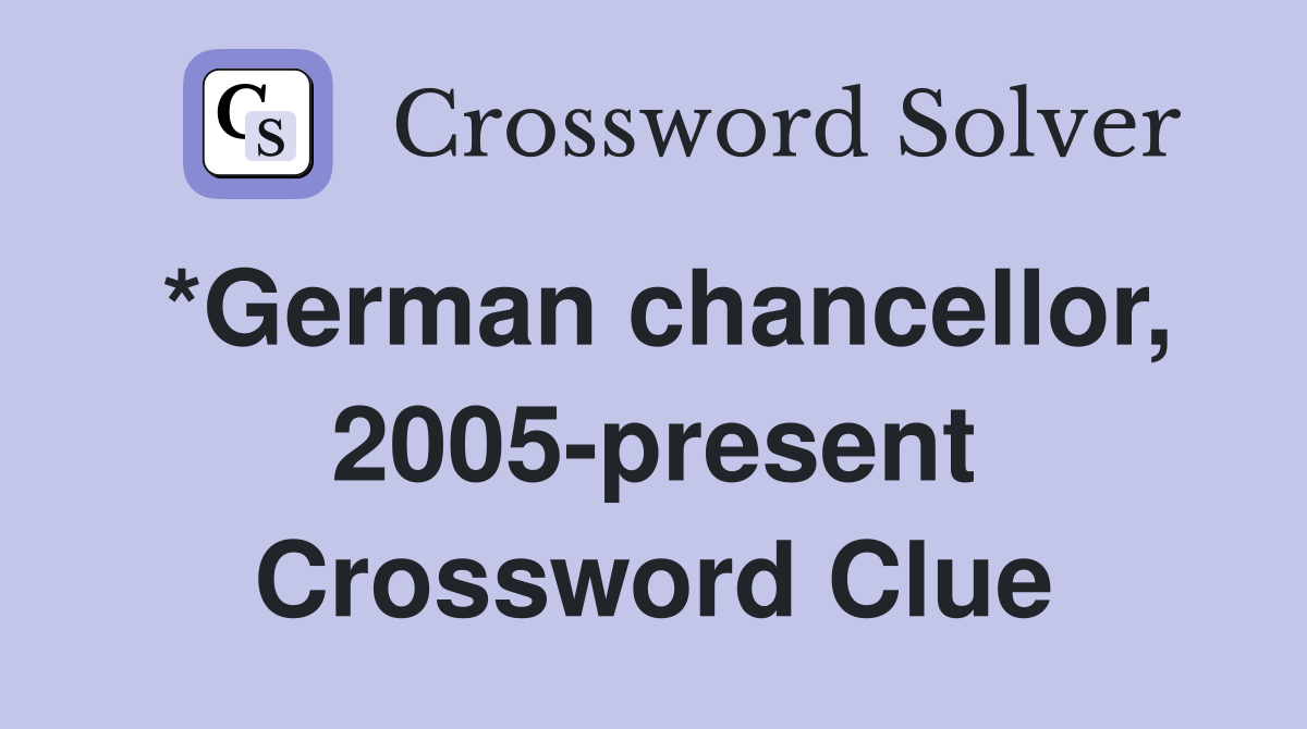 *German chancellor, 2005-present Crossword Clue