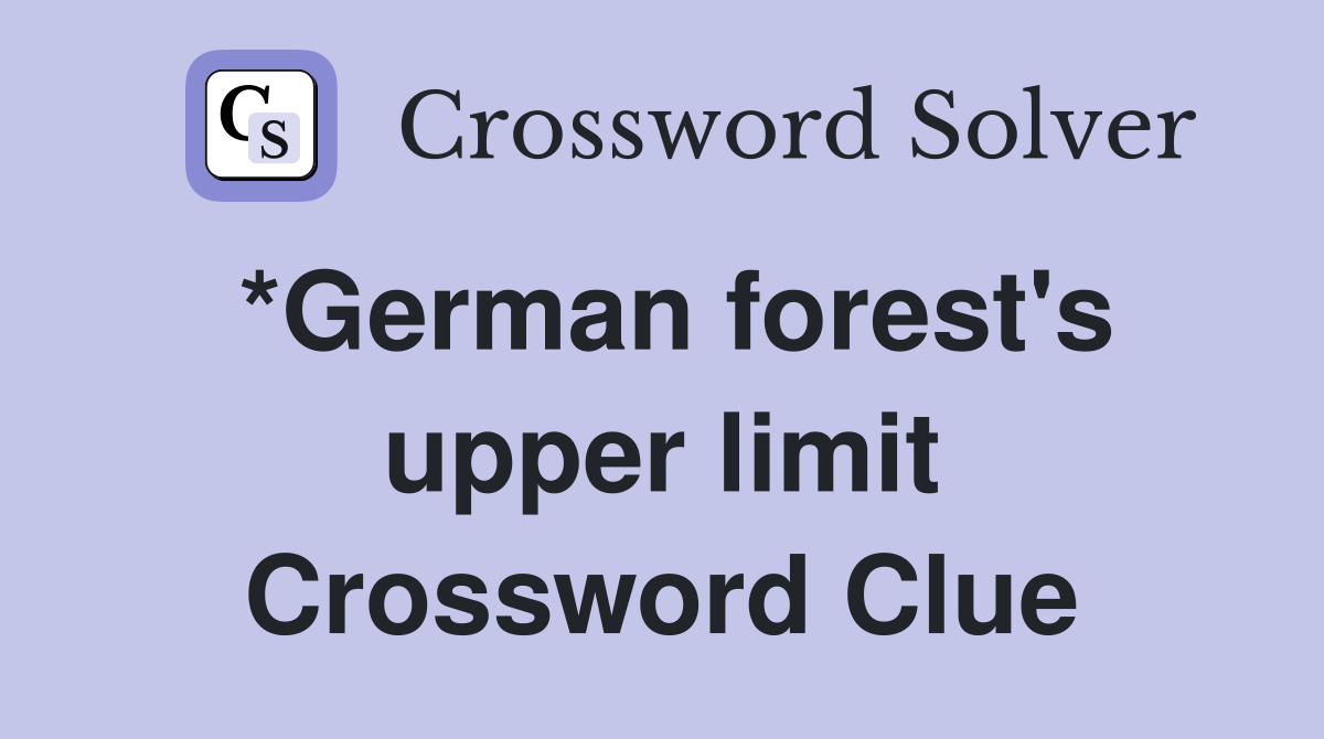 *German forest's upper limit Crossword Clue