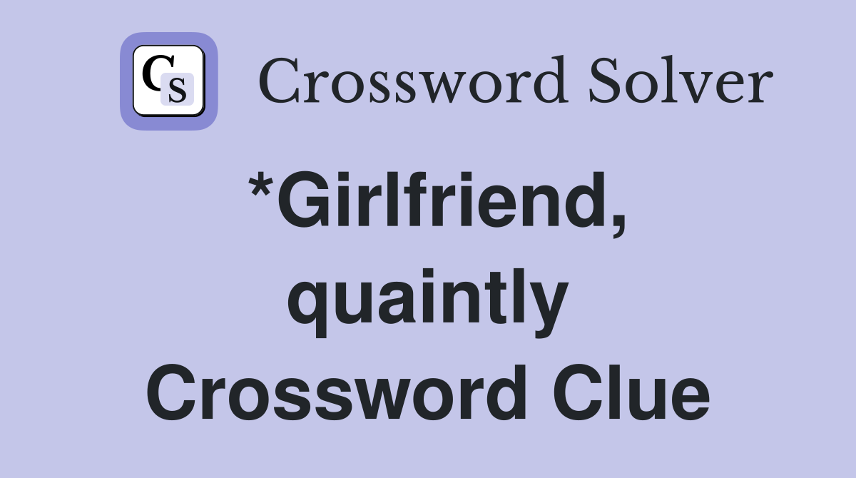 *Girlfriend, quaintly Crossword Clue