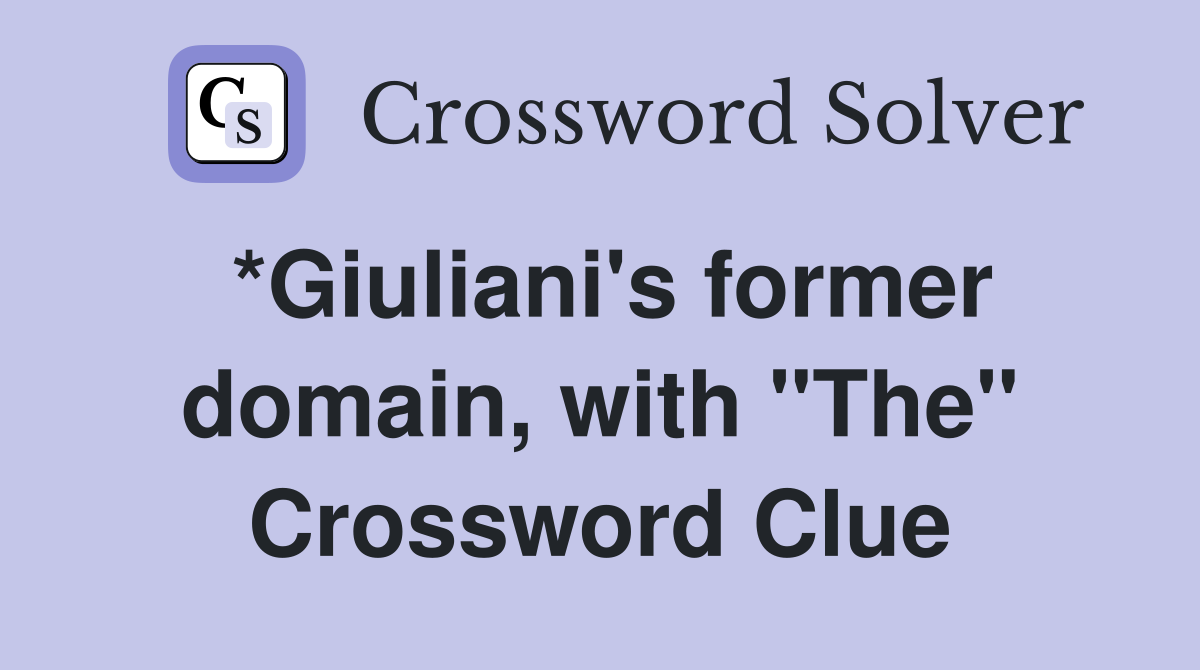 *Giuliani's former domain, with "The" Crossword Clue