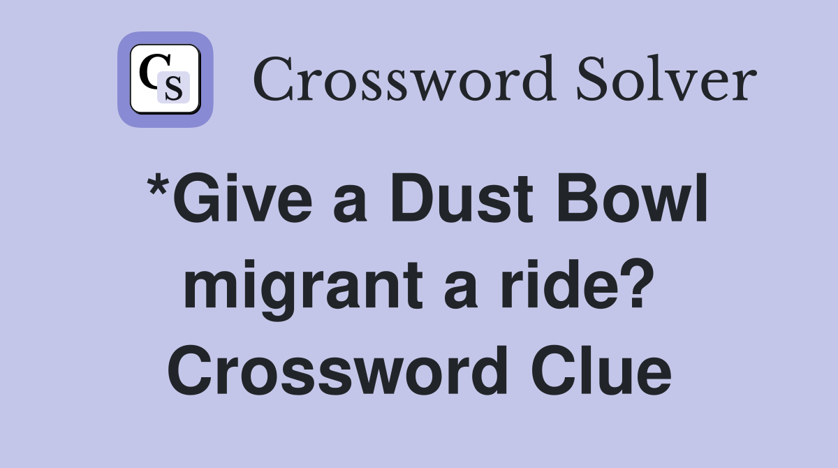 *Give a Dust Bowl migrant a ride? Crossword Clue