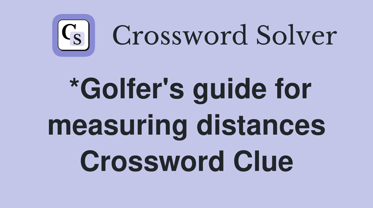 *Golfer's guide for measuring distances Crossword Clue