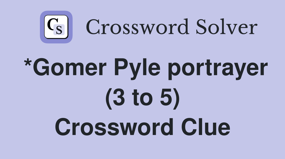 *Gomer Pyle portrayer (3 to 5) Crossword Clue