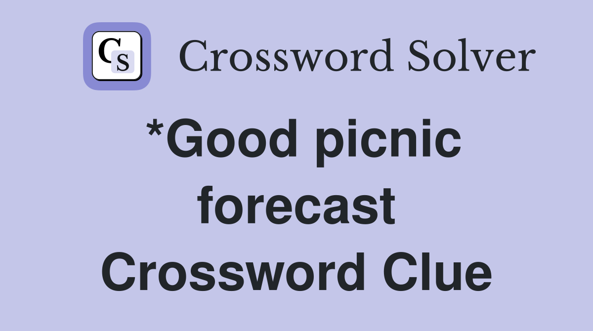 *Good picnic forecast Crossword Clue