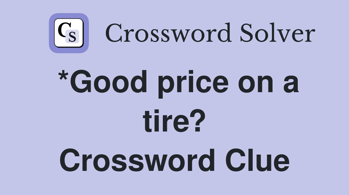 *Good price on a tire? Crossword Clue