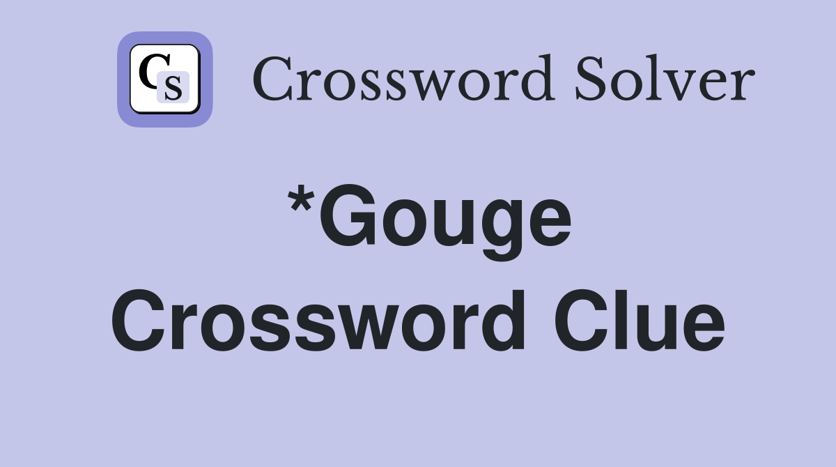 *Gouge Crossword Clue