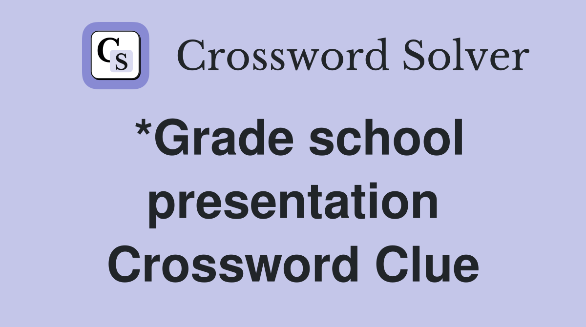 *Grade school presentation Crossword Clue
