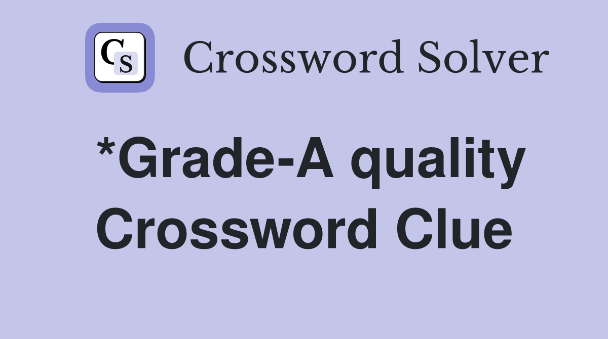 *Grade-A quality Crossword Clue