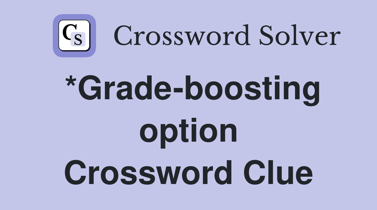 *Grade-boosting option Crossword Clue