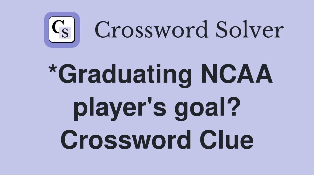 *Graduating NCAA player's goal? Crossword Clue