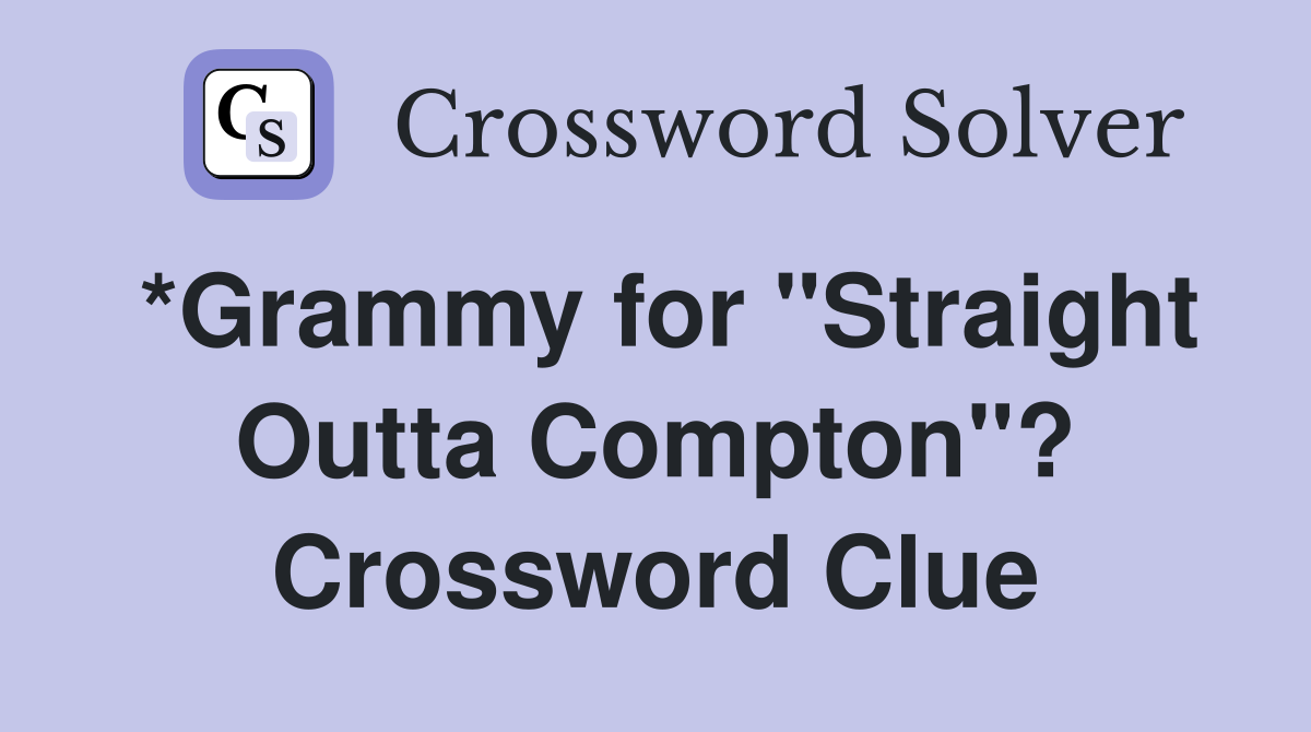*Grammy for "Straight Outta Compton"? Crossword Clue