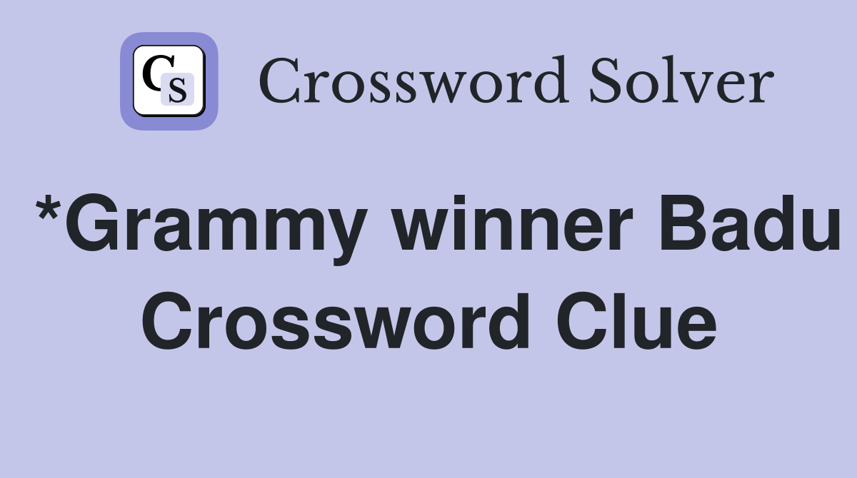 *Grammy winner Badu Crossword Clue