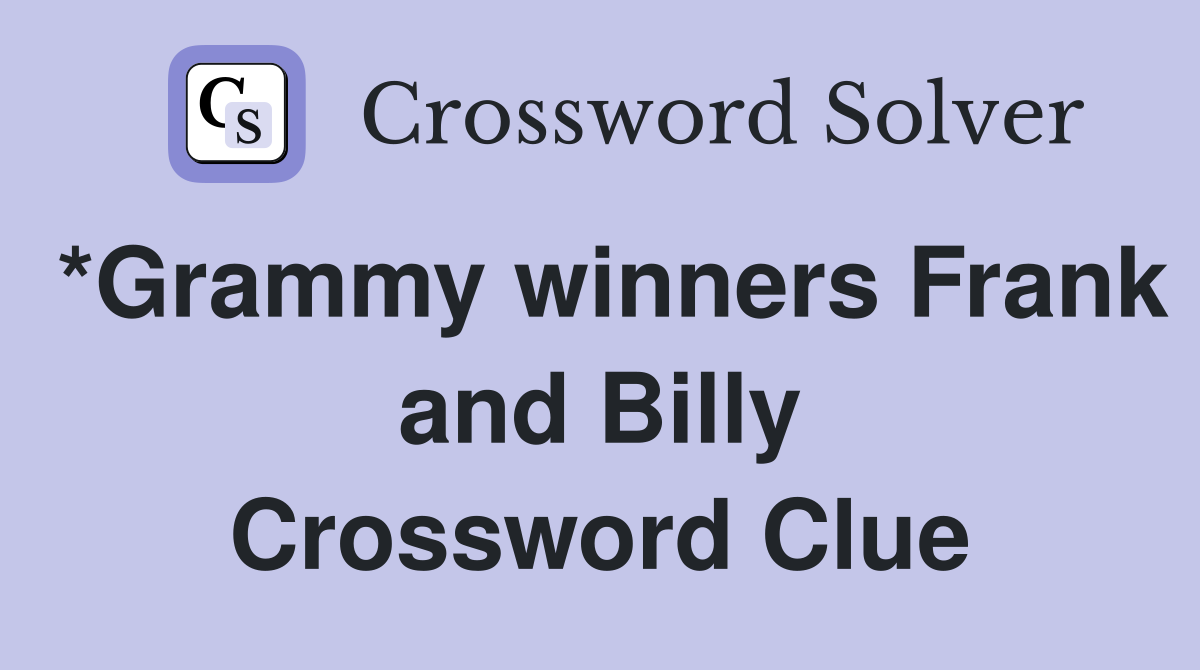 *Grammy winners Frank and Billy Crossword Clue