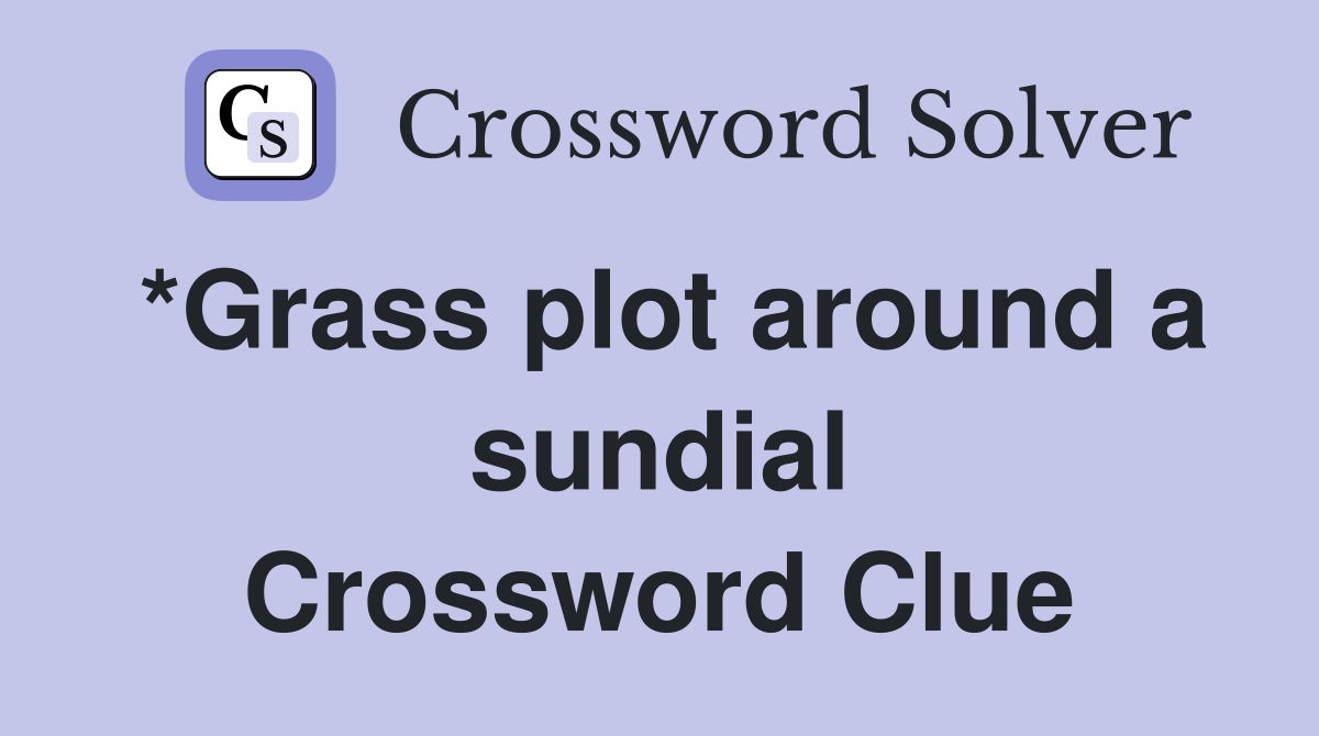 *Grass plot around a sundial Crossword Clue