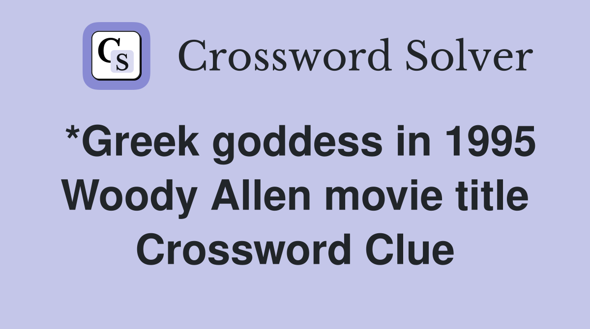 *Greek goddess in 1995 Woody Allen movie title Crossword Clue