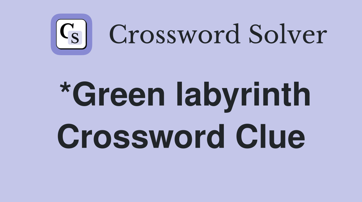 *Green labyrinth Crossword Clue