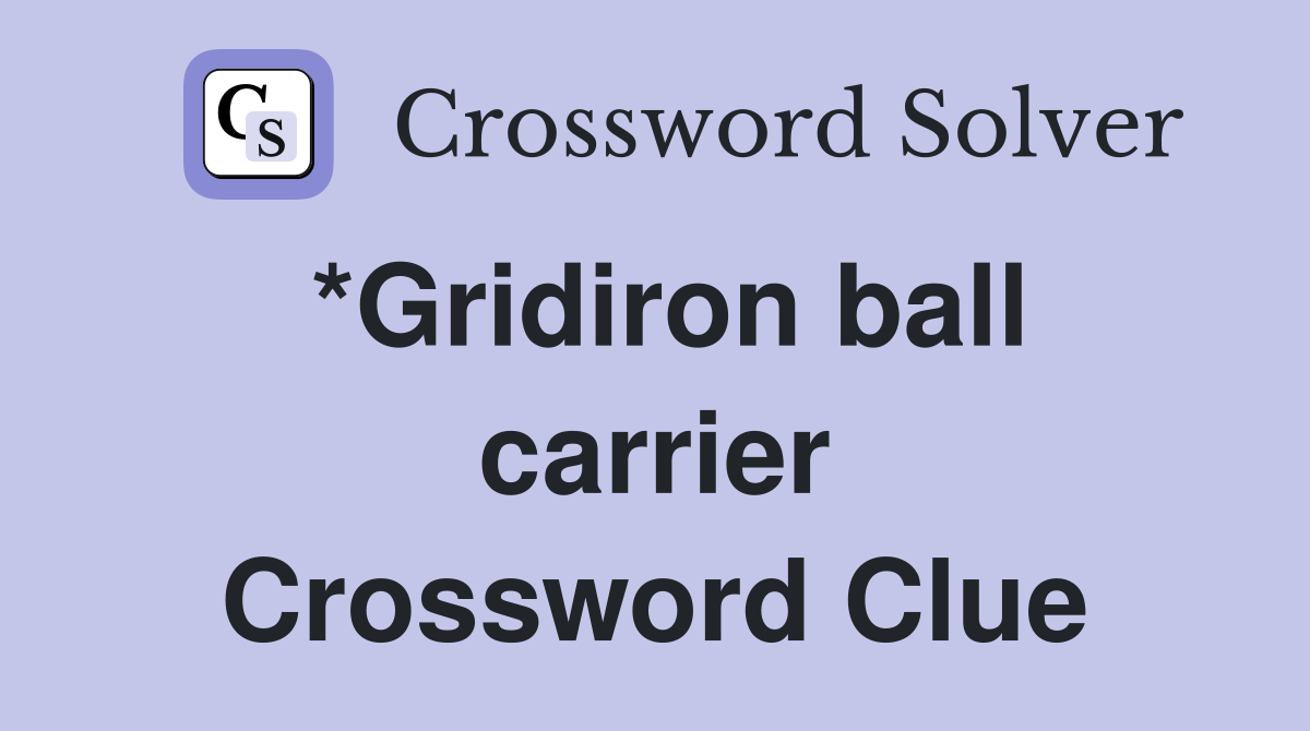 *Gridiron ball carrier Crossword Clue