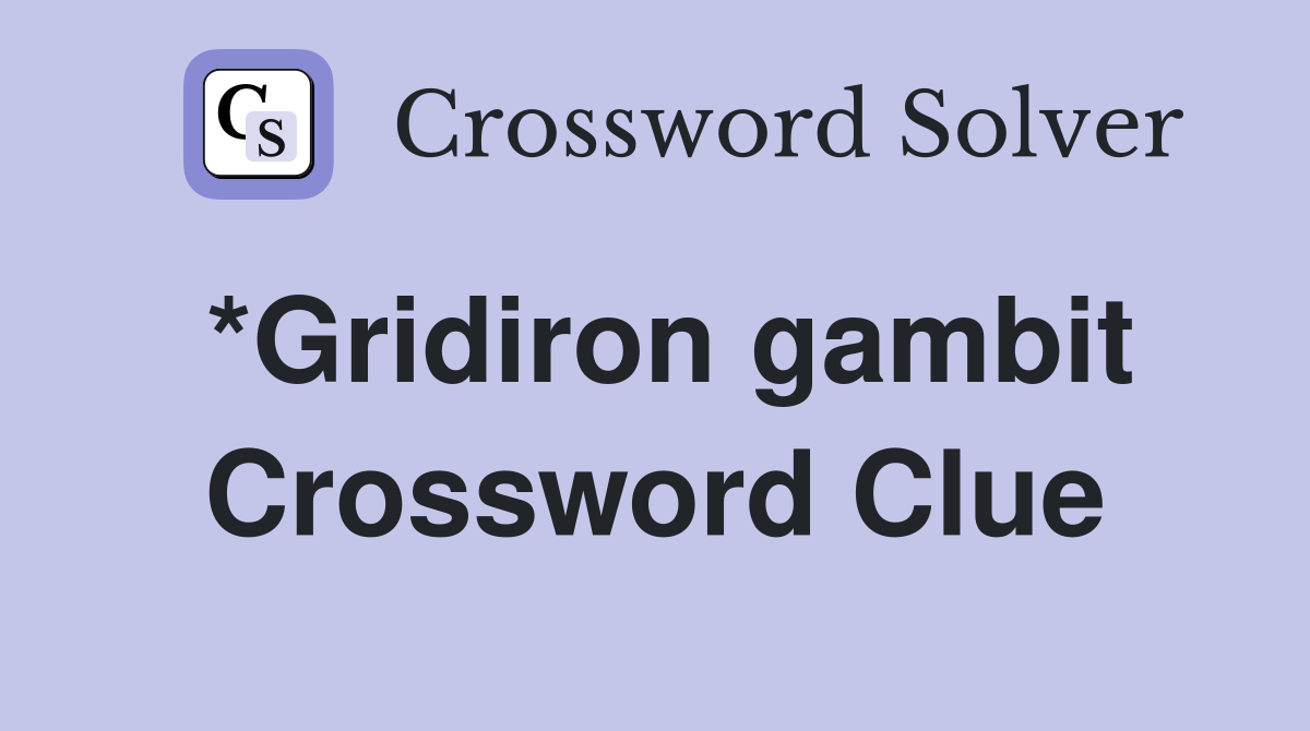 *Gridiron gambit Crossword Clue