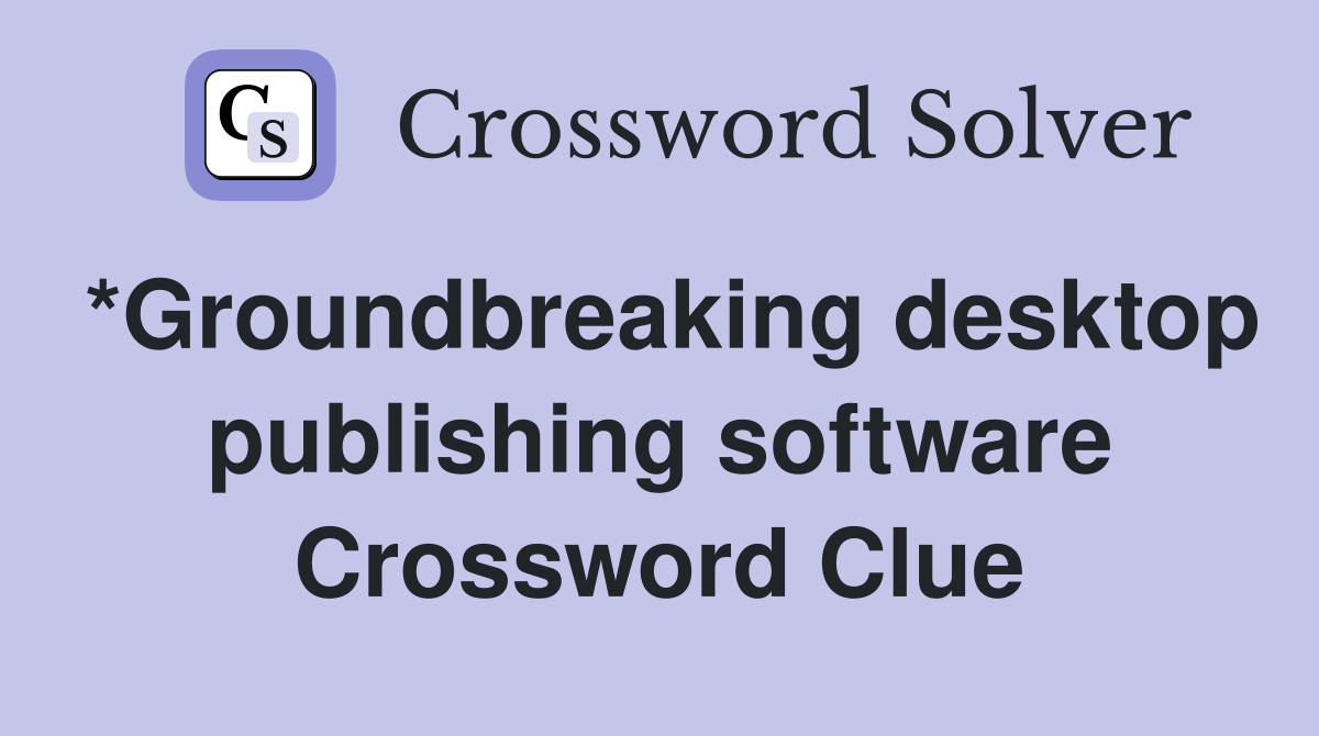 *Groundbreaking desktop publishing software Crossword Clue
