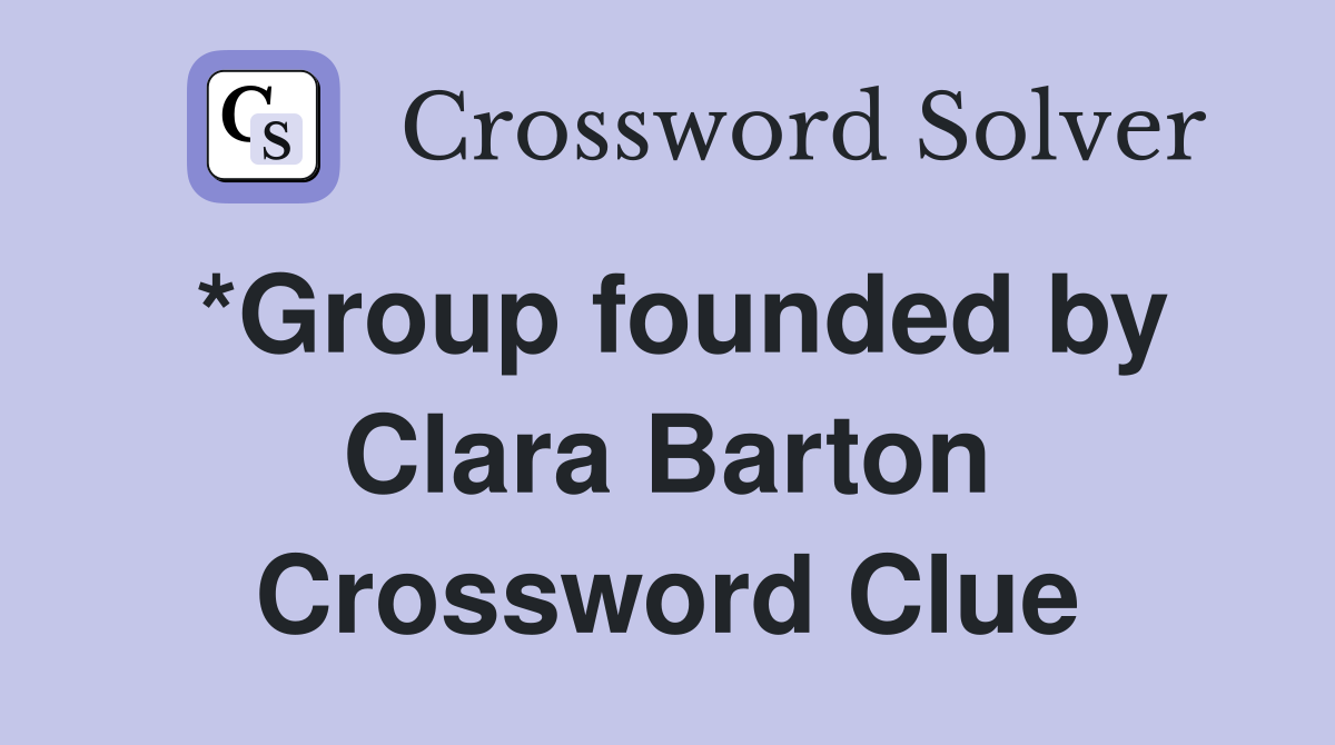 *Group founded by Clara Barton Crossword Clue