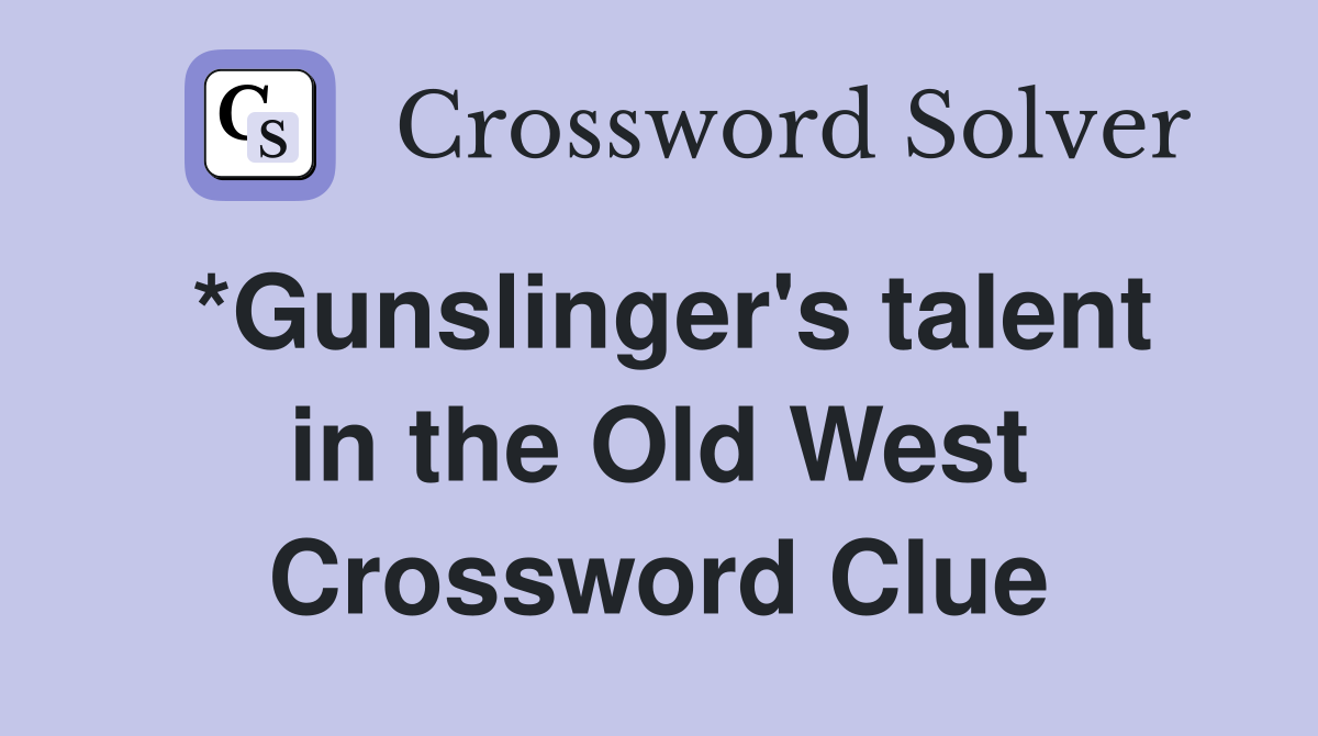 *Gunslinger's talent in the Old West Crossword Clue