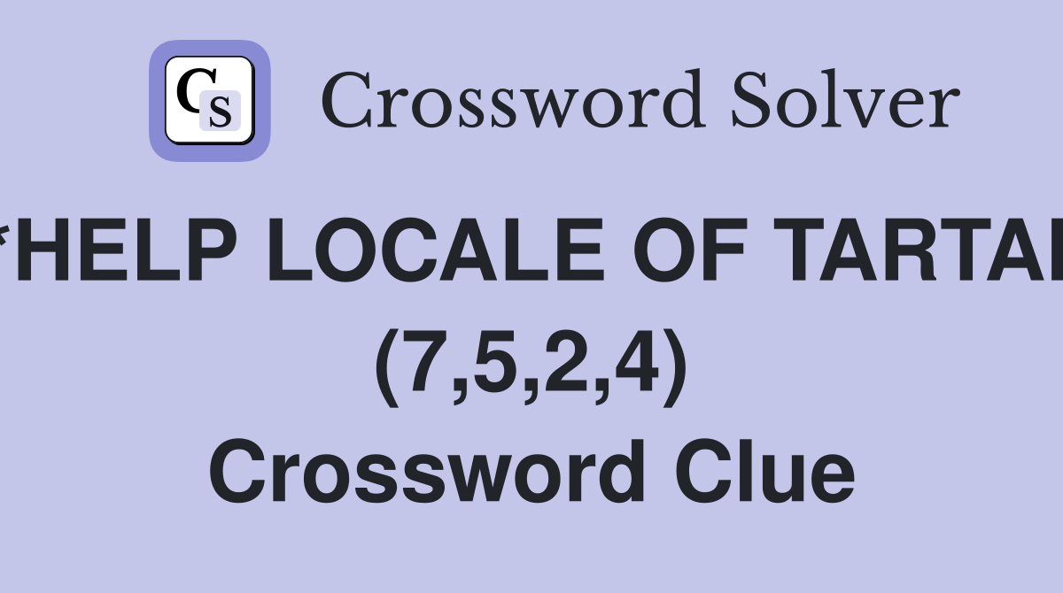 *HELP LOCALE OF TARTAN (7,5,2,4) Crossword Clue