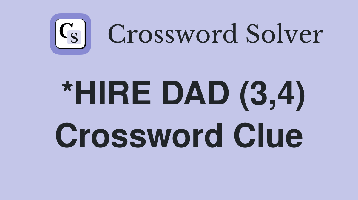 *HIRE DAD (3,4) Crossword Clue