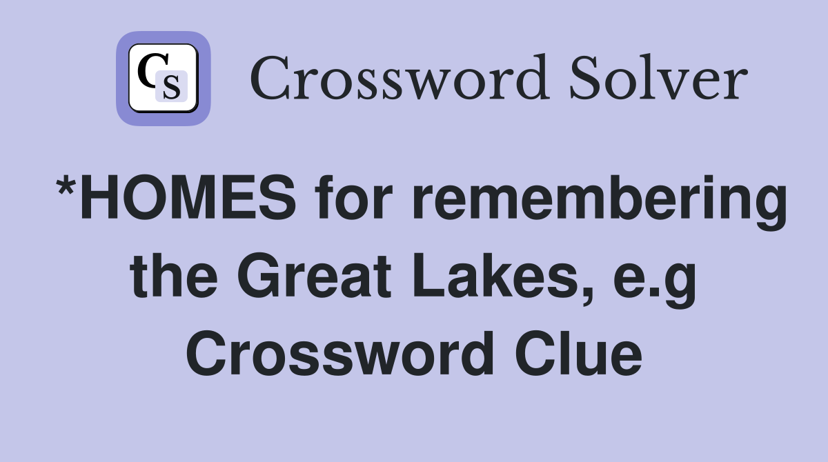 *HOMES for remembering the Great Lakes, e.g Crossword Clue