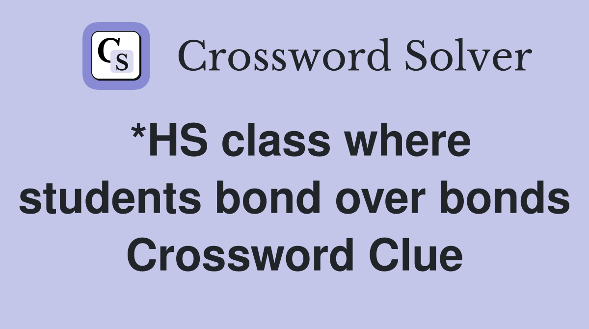 *HS class where students bond over bonds Crossword Clue