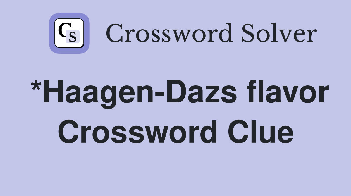 *Haagen-Dazs flavor Crossword Clue