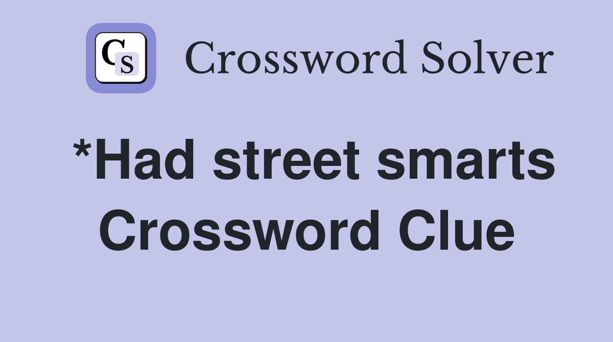 *Had street smarts Crossword Clue