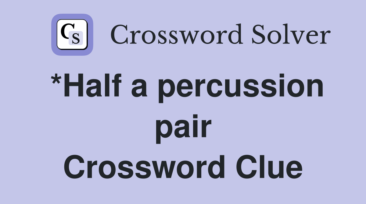 *Half a percussion pair Crossword Clue
