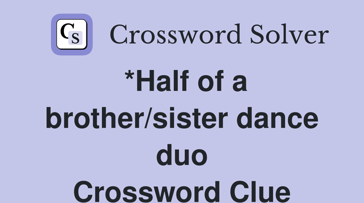*Half of a brother/sister dance duo Crossword Clue