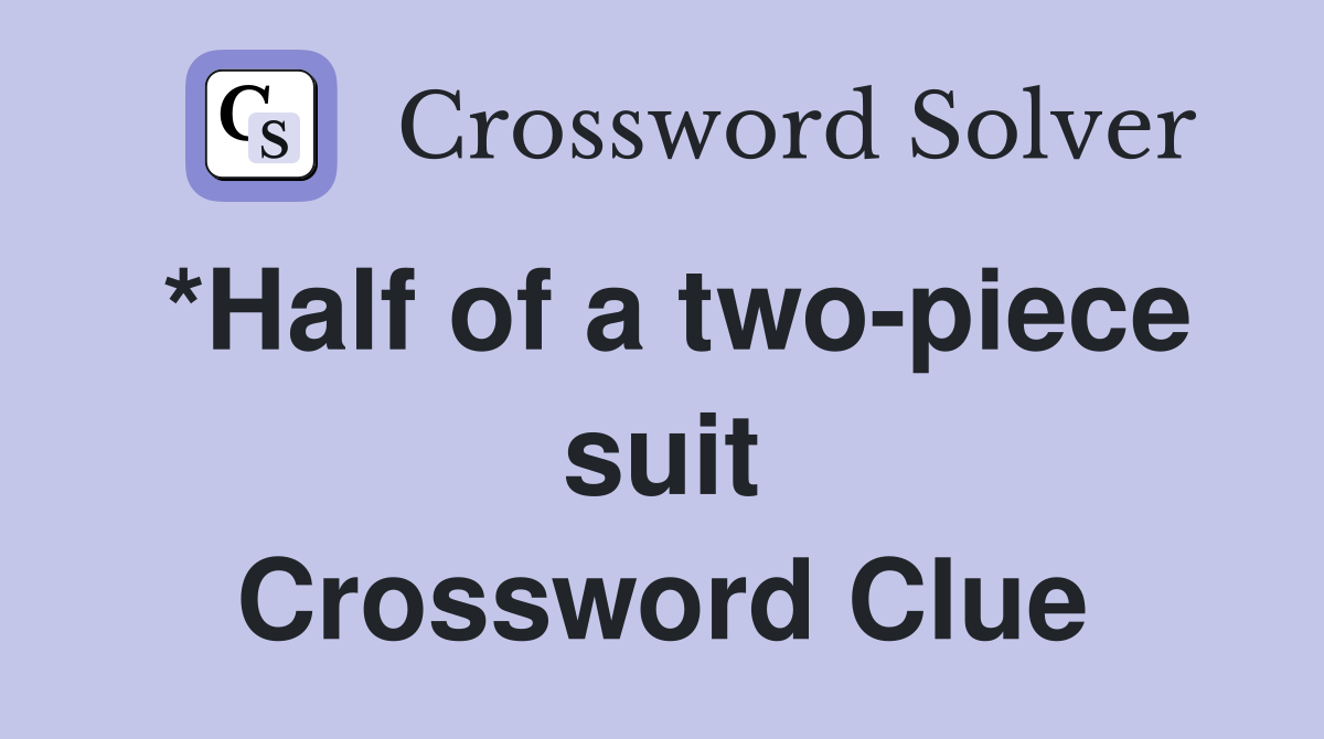 *Half of a two-piece suit Crossword Clue