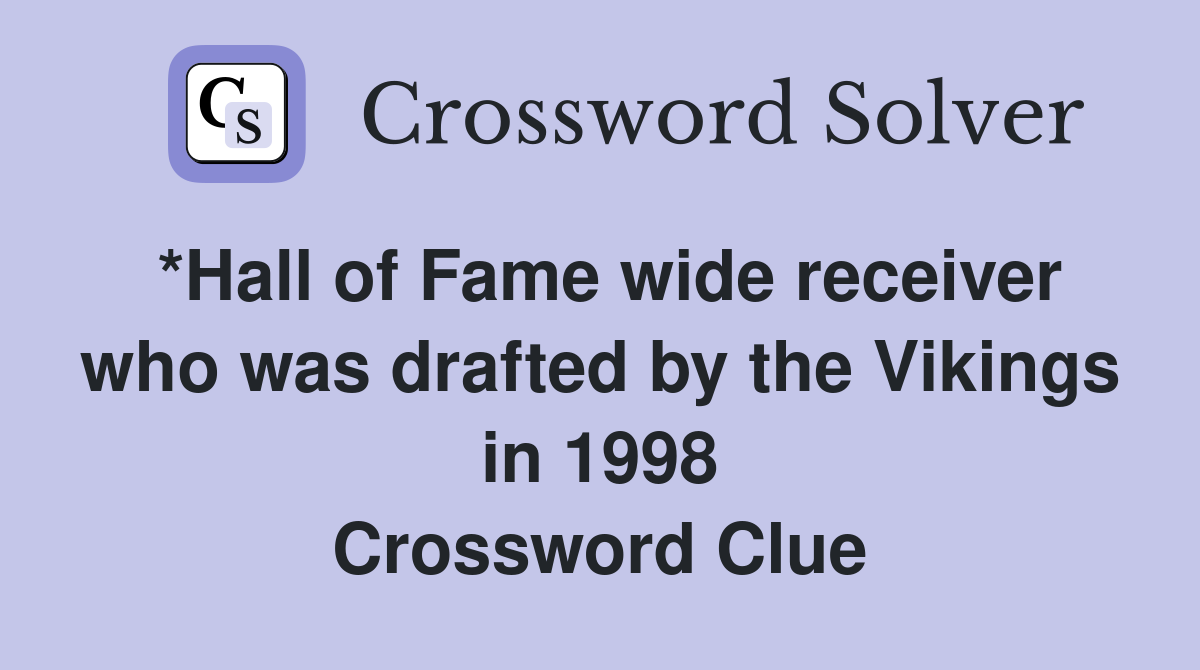 *Hall of Fame wide receiver who was drafted by the Vikings in 1998 Crossword Clue