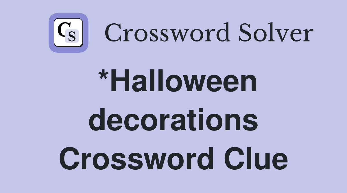 *Halloween decorations Crossword Clue