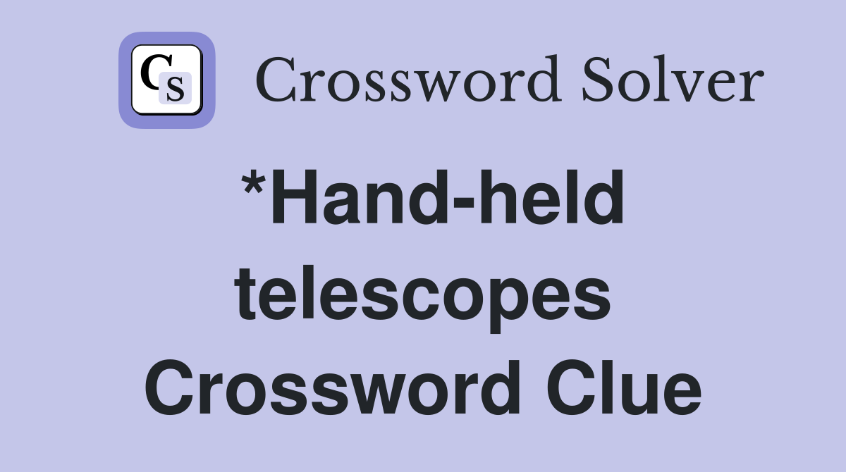 *Hand-held telescopes Crossword Clue