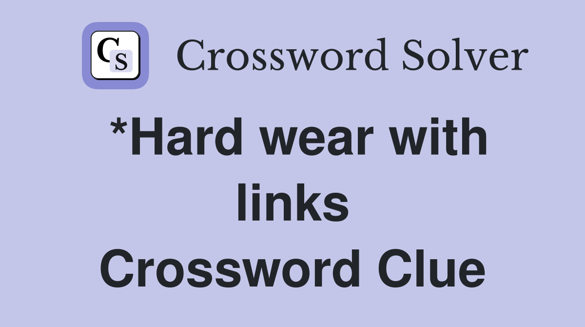 *Hard wear with links Crossword Clue