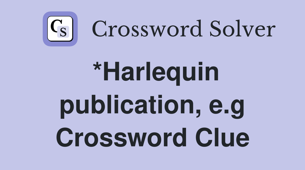*Harlequin publication, e.g Crossword Clue